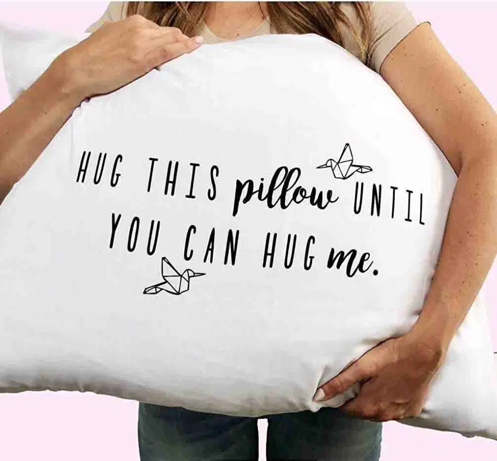 Hug this pillow until you can hug me