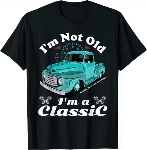 I am not old I am a Classic tshirt