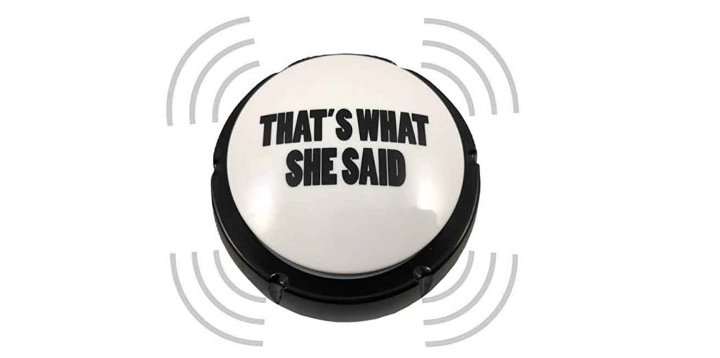 That's what she said button
