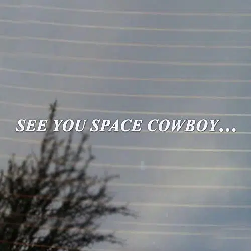 See You Space Cowboy Vinyl Decal