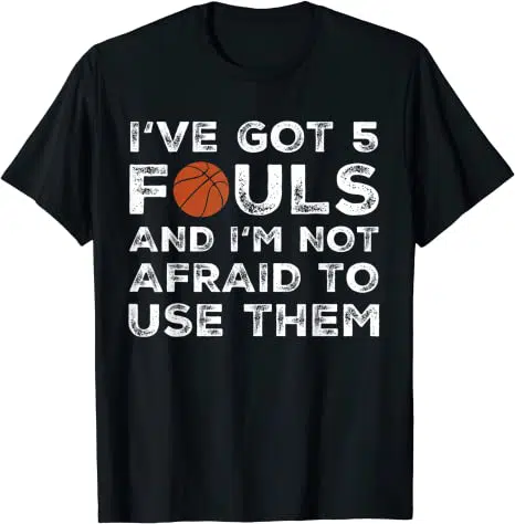 I have got 5 fouls t-shirt