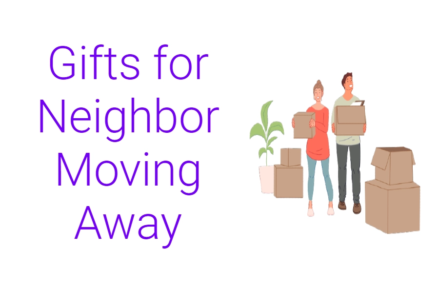Gifts for Neighbor Moving Away