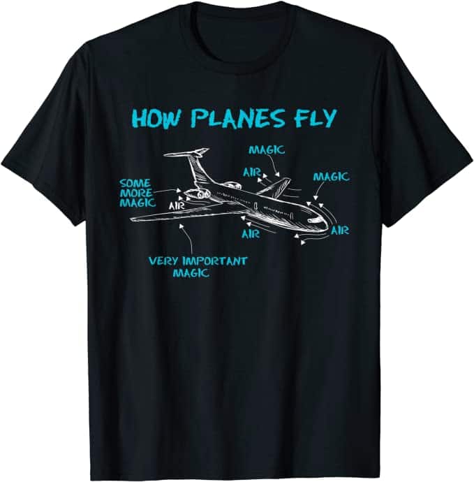 How Planes Fly funny t-shirt