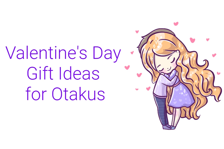 Valentine's Day Gift Ideas for Otakus
