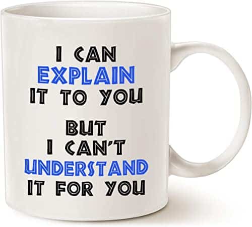 I can explain it to you mug