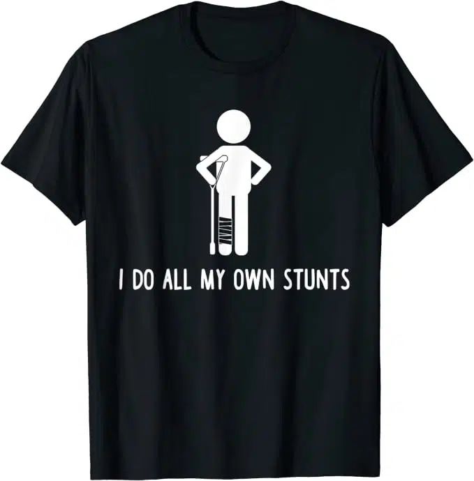 I Do All My Own Stunts - t-shirt