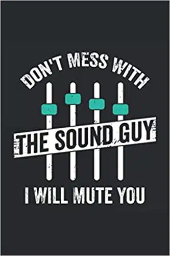 Don’t Mess with the Sound Guy Notebook