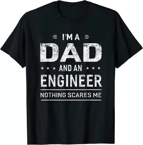 I’m a Dad and Engineer T-shirt